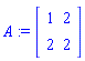 A := matrix([[1, 2], [2, 2]])