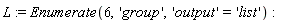L := Enumerate(6, 'group', 'output' = 'list')