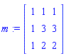 m := Matrix([[1, 1, 1], [1, 3, 3], [1, 2, 2]])