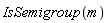 IsSemigroup(m)