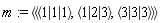 m := `<|>`(`<,>`(`<|>`(1, 1, 1), `<|>`(1, 2, 3), `<|>`(3, 3, 3)))