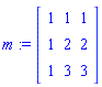 m := Matrix([[1, 1, 1], [1, 2, 2], [1, 3, 3]])