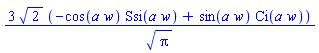 3*2^(1/2)*(-cos(a*w)*Ssi(a*w)+sin(a*w)*Ci(a*w))/Pi^(1/2)