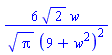6*2^(1/2)*w/(Pi^(1/2)*(9+w^2)^2)