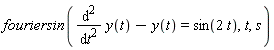 fouriersin(diff(y(t), t, t)-y(t) = sin(2*t), t, s)
