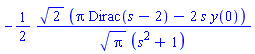 -(1/2)*2^(1/2)*(Pi*Dirac(s-2)-2*s*y(0))/(Pi^(1/2)*(s^2+1))