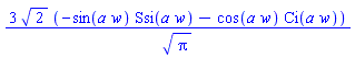 3*2^(1/2)*(-sin(a*w)*Ssi(a*w)-cos(a*w)*Ci(a*w))/Pi^(1/2)