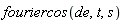 fouriercos(de, t, s)