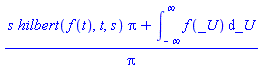 (s*hilbert(f(t), t, s)*Pi+int(f(_U), _U = -infinity .. infinity))/Pi