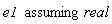 `assuming`([e1], [real])