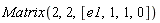 Matrix(2, 2, [e1, 1, 1, 0])
