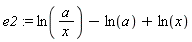 e2 := ln(a/x)-ln(a)+ln(x)