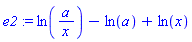 e2 := ln(a/x)-ln(a)+ln(x)