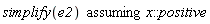 `assuming`([simplify(e2)], [x::positive])