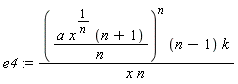 e4 := (a*x^(1/n)*(n+1)/n)^n*(n-1)*k/(x*n)