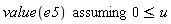 `assuming`([value(e5)], [0 <= u])