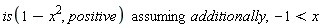 `assuming`([is(1-x^2, positive)], [additionally, -1 < x])