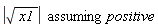 `assuming`([abs(sqrt(x1))], [positive])