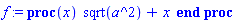 f := proc (x) sqrt(a^2)+x end proc