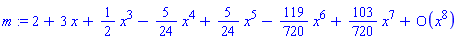 m := series(2+3*x+(1/2)*x^3-(5/24)*x^4+(5/24)*x^5-(119/720)*x^6+(103/720)*x^7+O(x^8),x,8)