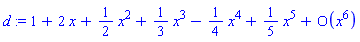 d := series(1+2*x+(1/2)*x^2+(1/3)*x^3-(1/4)*x^4+(1/5)*x^5+O(x^6),x,6)