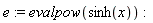 e := evalpow(sinh(x))