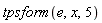 tpsform(e, x, 5)
