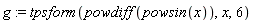 g := tpsform(powdiff(powsin(x)), x, 6)
