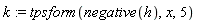 k := tpsform(negative(h), x, 5)