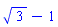 3^(1/2)-1