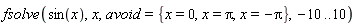 fsolve(sin(x), x, avoid = {x = 0, x = Pi, x = -Pi}, -10 .. 10)