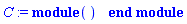C := module () end module