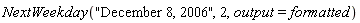 NextWeekday("December 8, 2006", 2, output = formatted)