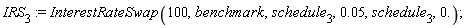 IRS[3] := InterestRateSwap(100, benchmark, schedule[3], 0.5e-1, schedule[3], 0.)