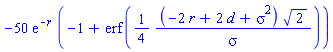 -50*exp(-r)*(-1+erf((1/4)*(-2*r+2*d+sigma^2)*2^(1/2)/sigma))