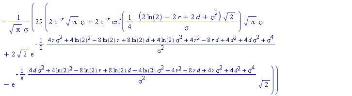 -25*(2*exp(-r)*Pi^(1/2)*sigma+2*exp(-r)*erf((1/4)*(2*ln(2)-2*r+2*d+sigma^2)*2^(1/2)/sigma)*Pi^(1/2)*sigma+2*2^(1/2)*exp(-(1/8)*(4*r*sigma^2+4*ln(2)^2-8*ln(2)*r+8*ln(2)*d+4*ln(2)*sigma^2+4*r^2-8*r*d+4*d^2+4*d*sigma^2+sigma^4)/sigma^2)-exp(-(1/8)*(4*d*sigma^2+4*ln(2)^2-8*ln(2)*r+8*ln(2)*d-4*ln(2)*sigma^2+4*r^2-8*r*d+4*r*sigma^2+4*d^2+sigma^4)/sigma^2)*2^(1/2))/(Pi^(1/2)*sigma)