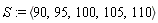 S := `<,>`(90, 95, 100, 105, 110)