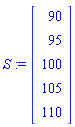 S := Vector[column]([[90], [95], [100], [105], [110]])
