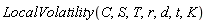 LocalVolatility(C, S, T, r, d, t, K)