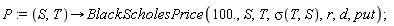 P := proc (S, T) options operator, arrow; BlackScholesPrice(100., S, T, sigma(T, S), r, d, put) end proc;