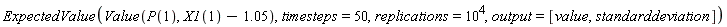 ExpectedValue(Value(P(1), X1(1)-1.05), timesteps = 50, replications = 10^4, output = [value, standarddeviation])