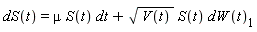 dS(t) = mu*S(t)*dt+sqrt(V(t))*S(t)*dW(t)[1]