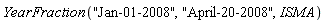 YearFraction("Jan-01-2008", "April-20-2008", ISMA)