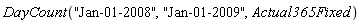 DayCount("Jan-01-2008", "Jan-01-2009", Actual365Fixed)