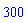 300