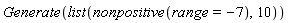Generate(list(nonpositive(range = -7), 10))