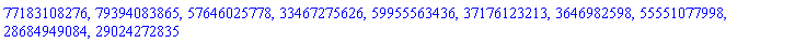 77183108276, 79394083865, 57646025778, 33467275626, 59955563436, 37176123213, 3646982598, 55551077998, 28684949084, 29024272835