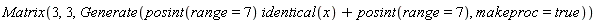 Matrix(3, 3, Generate(posint(range = 7)*identical(x)+posint(range = 7), makeproc = true))