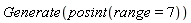 Generate(posint(range = 7))