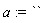a := ``